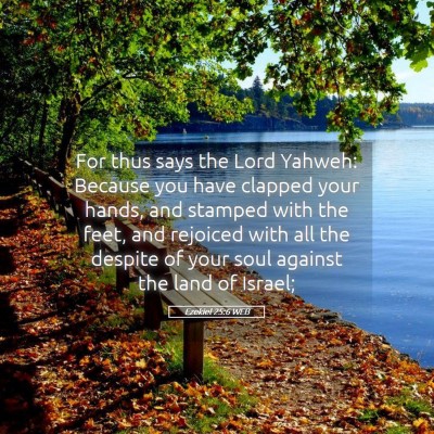Picture 05 - Ezekiel 25:6 WEB - For thus says the Lord Yahweh: Because you have - Bible Verse Picture