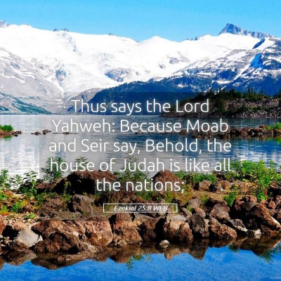 Picture 05 - Ezekiel 25:8 WEB - Thus says the Lord Yahweh: Because Moab and Seir - Bible Verse Picture