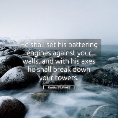 Picture 05 - Ezekiel 26:9 WEB - He shall set his battering engines against your - Bible Verse Picture