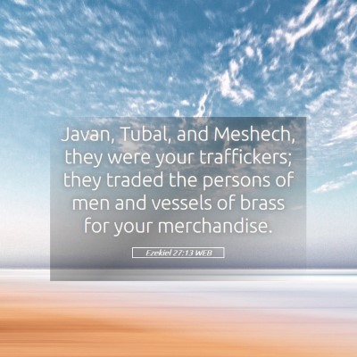 Picture 05 - Ezekiel 27:13 WEB - Javan, Tubal, and Meshech, they were your - Bible Verse Picture