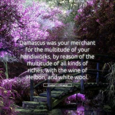 Picture 05 - Ezekiel 27:18 WEB - Damascus was your merchant for the multitude of - Bible Verse Picture