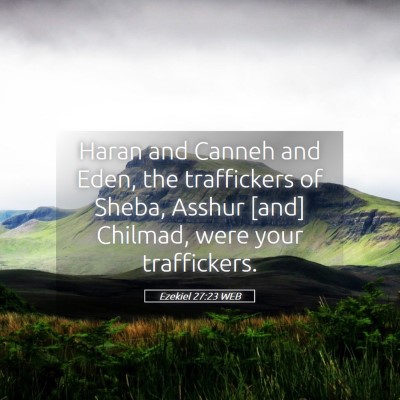 Picture 05 - Ezekiel 27:23 WEB - Haran and Canneh and Eden, the traffickers of - Bible Verse Picture