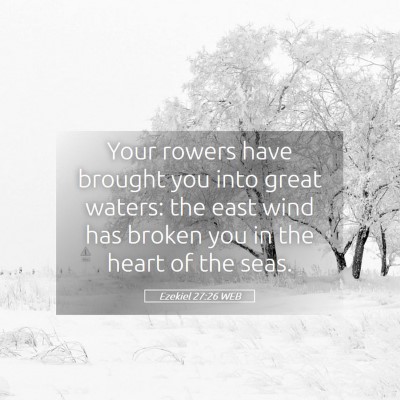 Picture 05 - Ezekiel 27:26 WEB - Your rowers have brought you into great waters: - Bible Verse Picture