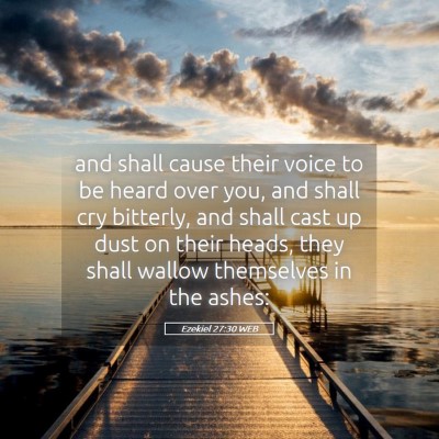 Picture 05 - Ezekiel 27:30 WEB - and shall cause their voice to be heard over you, - Bible Verse Picture