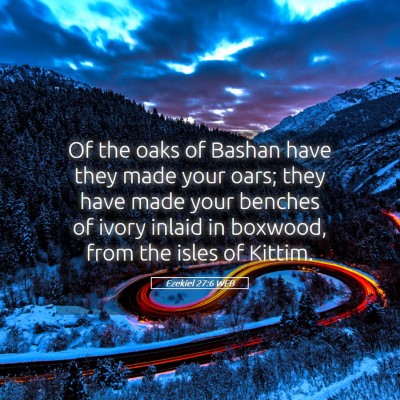 Picture 05 - Ezekiel 27:6 WEB - Of the oaks of Bashan have they made your oars; - Bible Verse Picture