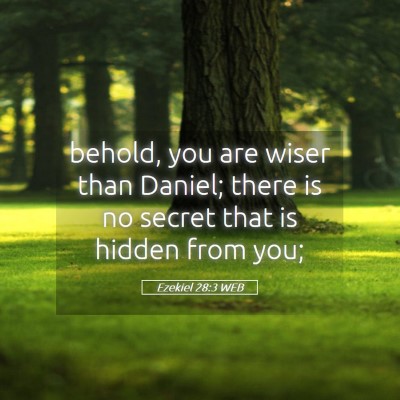 Picture 05 - Ezekiel 28:3 WEB - behold, you are wiser than Daniel; there is no - Bible Verse Picture