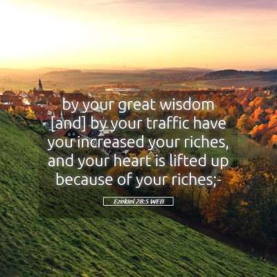 Picture 05 - Ezekiel 28:5 WEB - by your great wisdom [and] by your traffic have - Bible Verse Picture