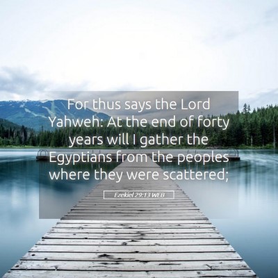 Picture 05 - Ezekiel 29:13 WEB - For thus says the Lord Yahweh: At the end of - Bible Verse Picture