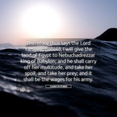 Picture 05 - Ezekiel 29:19 WEB - Therefore thus says the Lord Yahweh: Behold, I - Bible Verse Picture