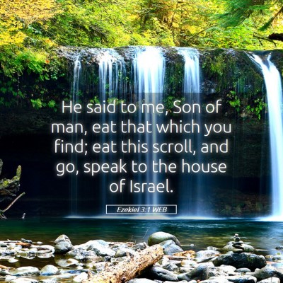 Picture 05 - Ezekiel 3:1 WEB - He said to me, Son of man, eat that which you - Bible Verse Picture