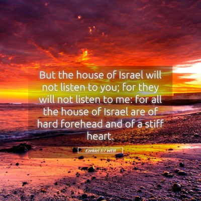 Picture 05 - Ezekiel 3:7 WEB - But the house of Israel will not listen to you; - Bible Verse Picture
