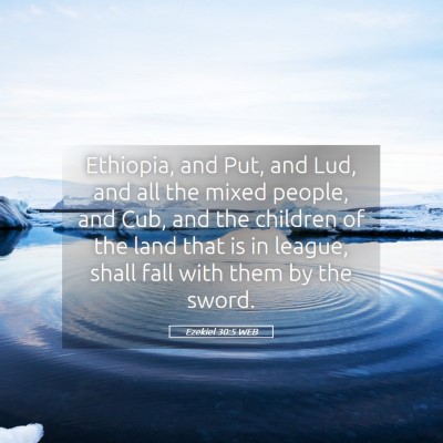 Picture 05 - Ezekiel 30:5 WEB - Ethiopia, and Put, and Lud, and all the mixed - Bible Verse Picture