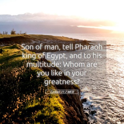 Picture 05 - Ezekiel 31:2 WEB - Son of man, tell Pharaoh king of Egypt, and to - Bible Verse Picture