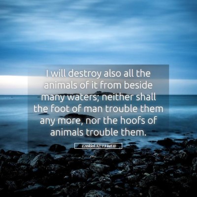 Picture 05 - Ezekiel 32:13 WEB - I will destroy also all the animals of it from - Bible Verse Picture