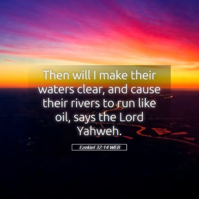 Picture 05 - Ezekiel 32:14 WEB - Then will I make their waters clear, and cause - Bible Verse Picture