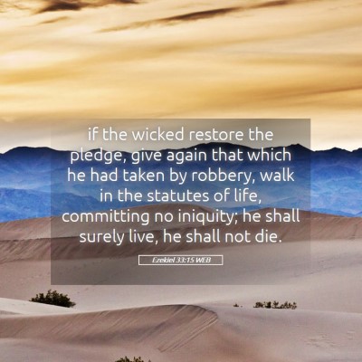 Picture 05 - Ezekiel 33:15 WEB - if the wicked restore the pledge, give again that - Bible Verse Picture