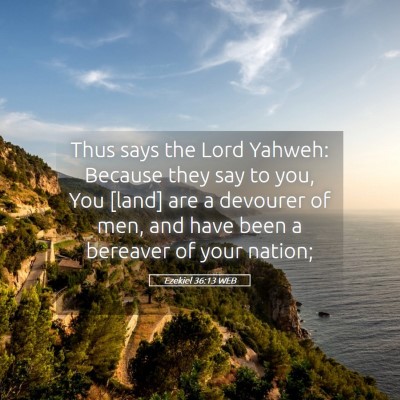 Picture 05 - Ezekiel 36:13 WEB - Thus says the Lord Yahweh: Because they say to - Bible Verse Picture