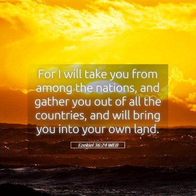 Picture 05 - Ezekiel 36:24 WEB - For I will take you from among the nations, and - Bible Verse Picture