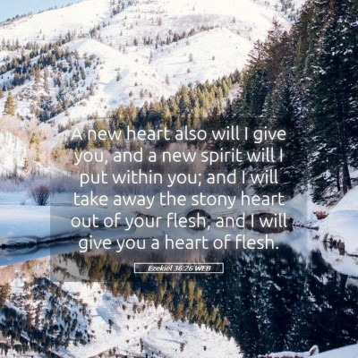 Picture 05 - Ezekiel 36:26 WEB - A new heart also will I give you, and a new - Bible Verse Picture