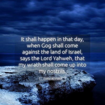 Picture 05 - Ezekiel 38:18 WEB - It shall happen in that day, when Gog shall come - Bible Verse Picture