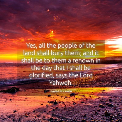 Picture 05 - Ezekiel 39:13 WEB - Yes, all the people of the land shall bury them; - Bible Verse Picture