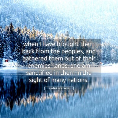 Picture 05 - Ezekiel 39:27 WEB - when I have brought them back from the peoples, - Bible Verse Picture