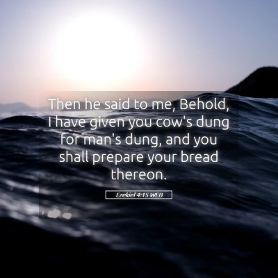 Picture 05 - Ezekiel 4:15 WEB - Then he said to me, Behold, I have given you - Bible Verse Picture