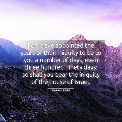 Picture 05 - Ezekiel 4:5 WEB - For I have appointed the years of their iniquity - Bible Verse Picture