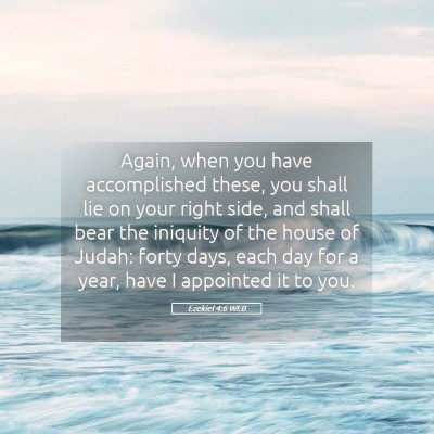 Picture 05 - Ezekiel 4:6 WEB - Again, when you have accomplished these, you - Bible Verse Picture