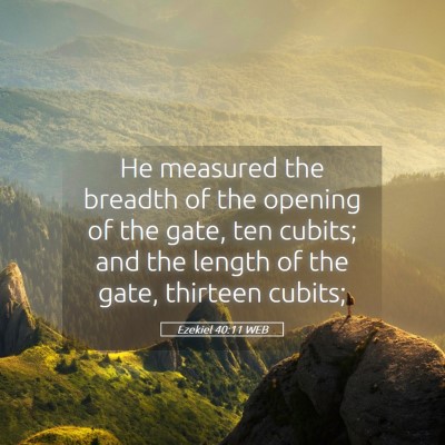 Picture 05 - Ezekiel 40:11 WEB - He measured the breadth of the opening of the - Bible Verse Picture
