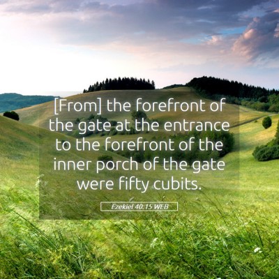 Picture 05 - Ezekiel 40:15 WEB - [From] the forefront of the gate at the entrance - Bible Verse Picture