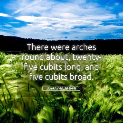 Picture 05 - Ezekiel 40:30 WEB - There were arches round about, twenty-five cubits - Bible Verse Picture