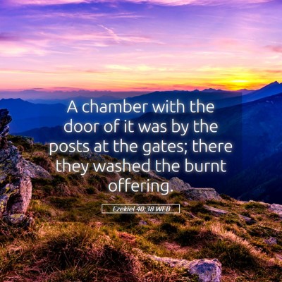 Picture 05 - Ezekiel 40:38 WEB - A chamber with the door of it was by the posts at - Bible Verse Picture