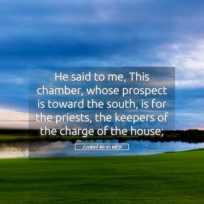 Picture 05 - Ezekiel 40:45 WEB - He said to me, This chamber, whose prospect is - Bible Verse Picture