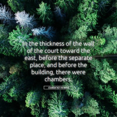 Picture 05 - Ezekiel 42:10 WEB - In the thickness of the wall of the court toward - Bible Verse Picture