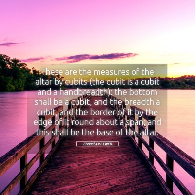 Picture 05 - Ezekiel 43:13 WEB - These are the measures of the altar by cubits - Bible Verse Picture