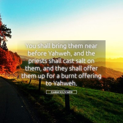 Picture 05 - Ezekiel 43:24 WEB - You shall bring them near before Yahweh, and the - Bible Verse Picture