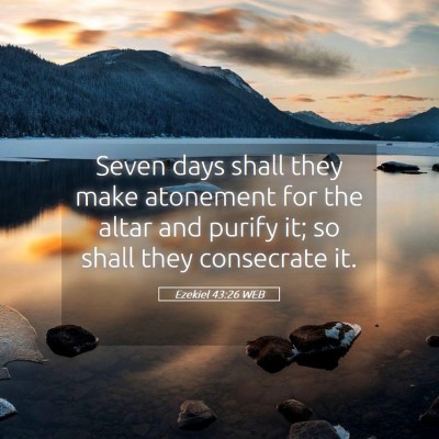 Picture 05 - Ezekiel 43:26 WEB - Seven days shall they make atonement for the - Bible Verse Picture