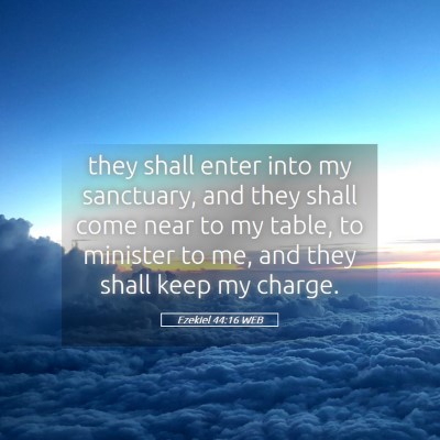 Picture 05 - Ezekiel 44:16 WEB - they shall enter into my sanctuary, and they - Bible Verse Picture