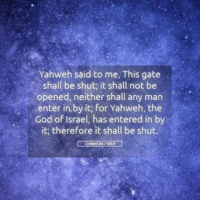 Picture 05 - Ezekiel 44:2 WEB - Yahweh said to me, This gate shall be shut; it - Bible Verse Picture