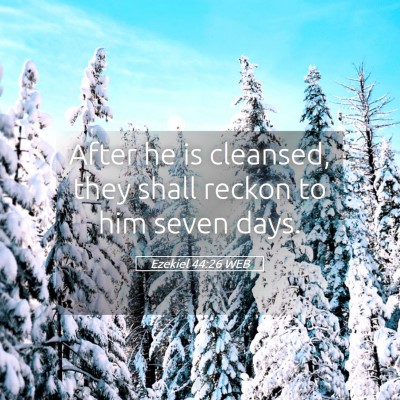 Picture 05 - Ezekiel 44:26 WEB - After he is cleansed, they shall reckon to him - Bible Verse Picture