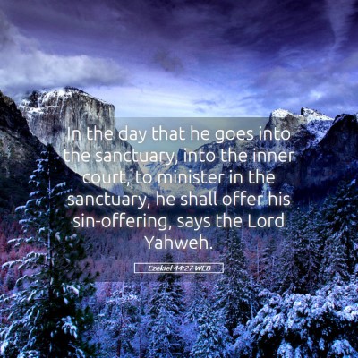 Picture 05 - Ezekiel 44:27 WEB - In the day that he goes into the sanctuary, into - Bible Verse Picture