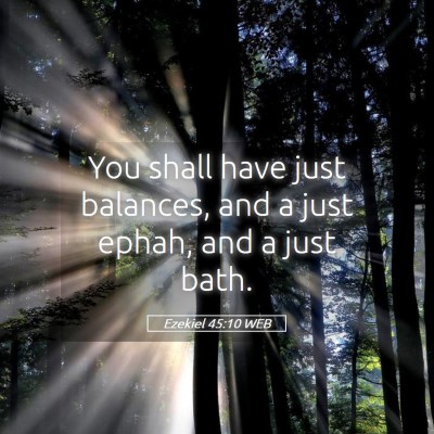 Picture 05 - Ezekiel 45:10 WEB - You shall have just balances, and a just ephah, - Bible Verse Picture