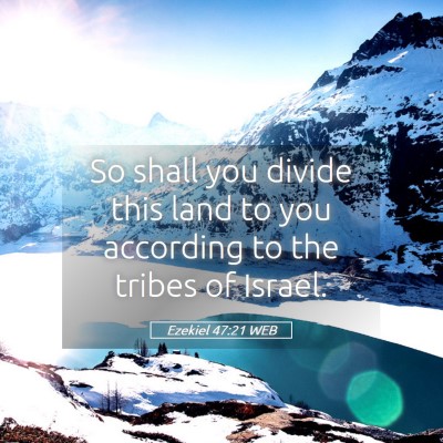Picture 05 - Ezekiel 47:21 WEB - So shall you divide this land to you according to - Bible Verse Picture