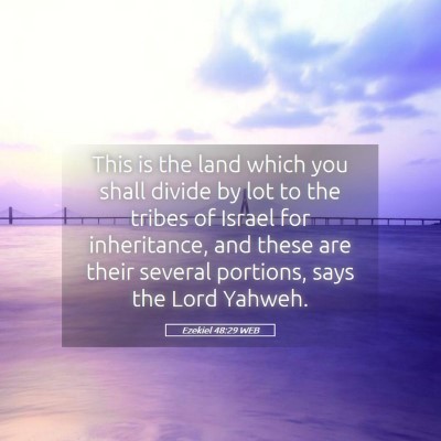 Picture 05 - Ezekiel 48:29 WEB - This is the land which you shall divide by lot to - Bible Verse Picture