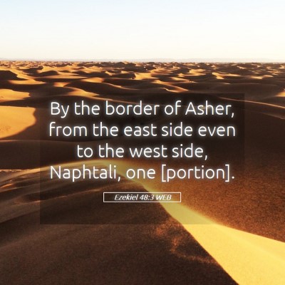 Picture 05 - Ezekiel 48:3 WEB - By the border of Asher, from the east side even - Bible Verse Picture