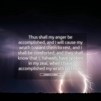 Picture 05 - Ezekiel 5:13 WEB - Thus shall my anger be accomplished, and I will - Bible Verse Picture