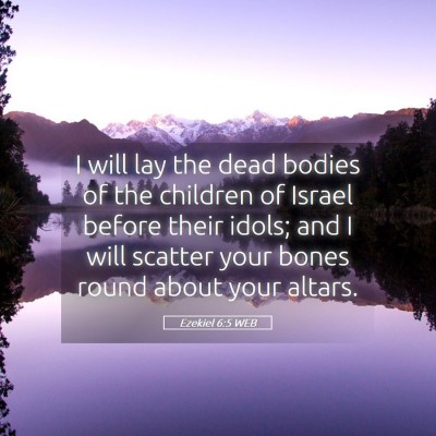 Picture 05 - Ezekiel 6:5 WEB - I will lay the dead bodies of the children of - Bible Verse Picture