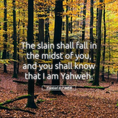 Picture 05 - Ezekiel 6:7 WEB - The slain shall fall in the midst of you, and you - Bible Verse Picture