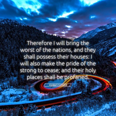 Picture 05 - Ezekiel 7:24 WEB - Therefore I will bring the worst of the nations, - Bible Verse Picture